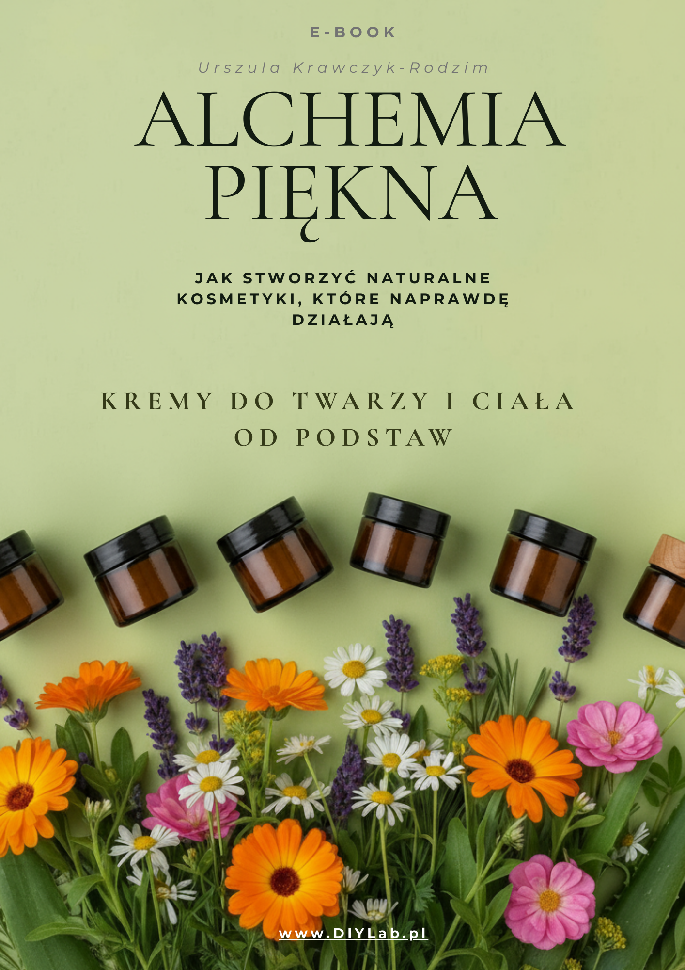 okładka e-booka "Alchemia Piękna jak zrobić naturalne kosmetyki które działają, kremy do twarzy i cała od podstaw" zielone tło słiczki szklane z ciemnego szkła i kwiaty rożlin leczniczych